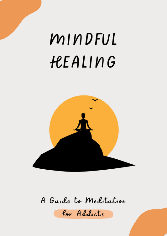 Mindful Healing - a guide to meditation for addicts.